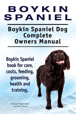 Boykin Spaniel. Boykin Spaniel Dog Complete Owners Manual. Boykin Spaniel book for care, costs, feeding, grooming, health and training. Cover Image