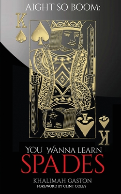 Aight So Boom: Wanna Learn Spades By Khalimah Gaston, Clinton Coley (Foreword by) Cover Image