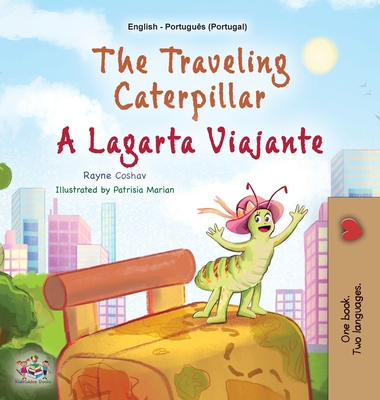 The Traveling Caterpillar (English Portuguese Bilingual Book for Kids - Portugal ) (English Portuguese Portugal Bilingual Collection)