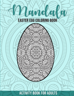 Download Mandala Easter Egg Coloring Book Activity Book For Adults Coloring Book Easter Theme For Adults With Mandalas Paperback Vroman S Bookstore