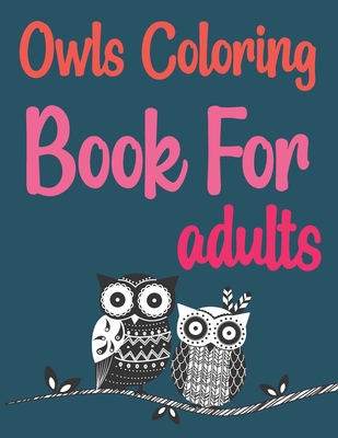 Owls Coloring Book For Adults: Owls Coloring Book For Kids Cover Image