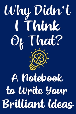 Why Didn't I Think of That?: Your Notebook for Capturing Brilliant Ideas: Blue Handy-sized Note Taking Tool for Entrepreneurs Cover Image