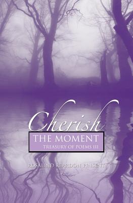 Cherish the Moment: A Treasury of Poems III By Rosalind Reardon Pinsent Cover Image