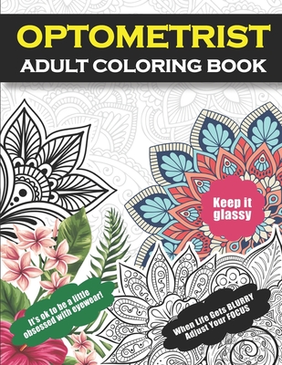 Optometrist Adult Coloring Book: Funny Thank You Gift For Optometrists, Ophthalmologists, Eye Care Professionals, Ophthalmic Opticians For Men and Wom Cover Image
