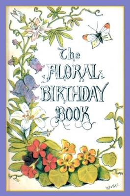 The Floral Birthday Book: Flowers and Their Emblems By William Foster (Illustrator) Cover Image