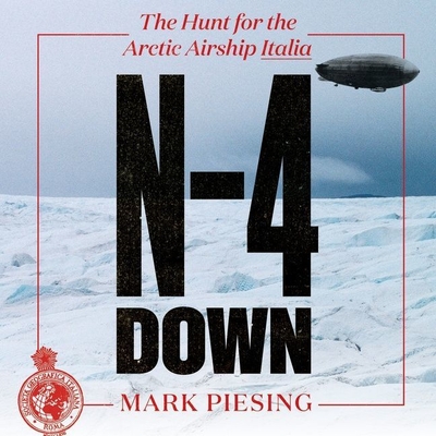 N-4 Down: The Hunt for the Arctic Airship Italia By Mark Piesing, Matt Jamie (Read by) Cover Image