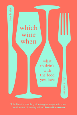 Which Wine When: What to drink with the food you love By Bert Blaize Cover Image