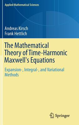The Mathematical Theory of Time-Harmonic Maxwell's Equations: Expansion-, Integral-, and Variational Methods (Applied Mathematical Sciences #190)