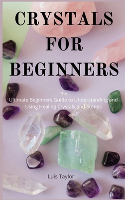 Crystals For Beginners The Ultimate Beginners Guide To Understanding And Using Healing Crystals And Stones Hardcover Hartfield Book Company