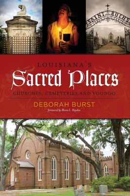 Louisiana's Sacred Places: Churches, Cemeteries and Voodoo By Deborah C. Burst Cover Image
