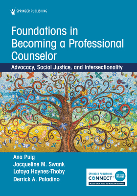 Foundations in Becoming a Professional Counselor: Advocacy, Social Justice, and Intersectionality By Ana Puig, Jacqueline Swank, Latoya Haynes-Thoby Cover Image