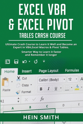 Excel VBA & Excel Pivot Tables Crash Course: Ultimate Crash Course to Learn It Well and Become an Expert in VBA, Excel Macros & Pivot Tables. Smarter By Hein Smith Cover Image