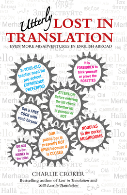 Utterly Lost in Translation: Even More Misadventures in English Abroad By Charlie Croker Cover Image