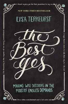 The Best Yes: Making Wise Decisions in the Midst of Endless Demands By Lysa TerKeurst Cover Image
