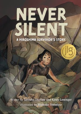 Never Silent: A Hiroshima Survivor's Story By Setsuko Thurlow, Kathy Lowinger, Michelle `. Theodore (Illustrator) Cover Image