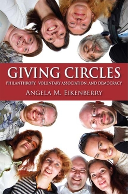 Giving Circles: Philanthropy, Voluntary Association, and Democracy (Philanthropic and Nonprofit Studies) Cover Image