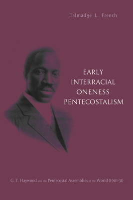 Early Interracial Oneness Pentecostalism By Talmadge L. French, Allan H. Anderson (Foreword by) Cover Image