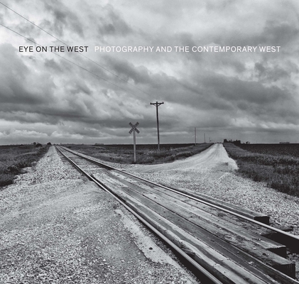 Eye on the West: Photography and the Contemporary West By George Miles Cover Image