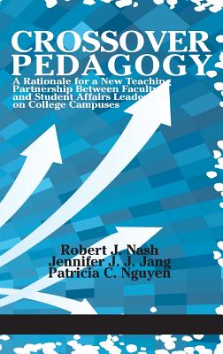 Crossover Pedagogy: A Rationale for a New Teaching Partnership Between Faculty and Student Affairs Leaders on College Campuses(HC) Cover Image