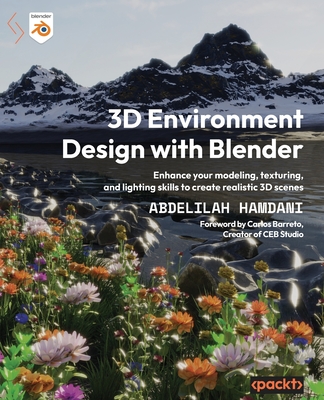 3D Environment Design with Blender: Enhance your modeling, texturing, and lighting skills to create realistic 3D scenes Cover Image