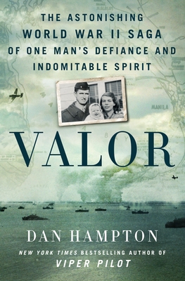 Valor: The Astonishing World War II Saga of One Man's Defiance and Indomitable Spirit By Dan Hampton Cover Image