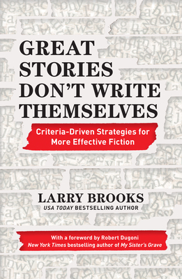 Great Stories Don't Write Themselves: Criteria-Driven Strategies for More Effective Fiction Cover Image