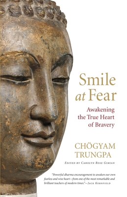 Smile at Fear: Awakening the True Heart of Bravery By Chögyam Trungpa, Carolyn Rose Gimian (Editor), Pema Chodron (Foreword by) Cover Image