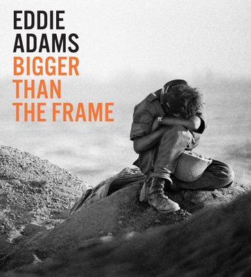 Eddie Adams: Bigger than the Frame By Eddie Adams, Don Carleton (Introduction by) Cover Image