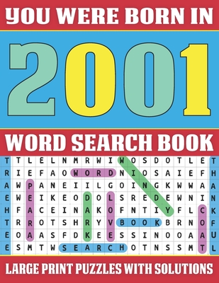 You Were Born In 2001: Word Search Book: Word Search Puzzles For Seniors And Adults To Make Your Day Happy (Large Print Word Search) By F. X. Yina Publishing Cover Image