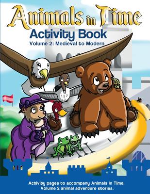 Animals in Time: Activity Book, Volume 2: Medieval to Modern By Christopher Rodriguez, Jaden Rodriguez (Illustrator), Hosanna Rodriguez (Designed by) Cover Image