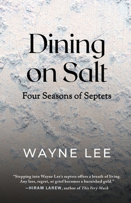 Dining on Salt: Four Seasons of Septets By Wayne Lee Cover Image