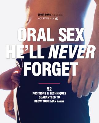 Oral Sex He Ll Never Forget 52 Positions And Techniques Guaranteed To