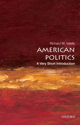 American Politics: A Very Short Introduction (Very Short Introductions) By Richard M. Valelly Cover Image
