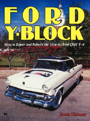 Ford Y-Block:  How to Repair and Rebuild the 1954-62 Ford OHV V-8 By James Eickman Cover Image