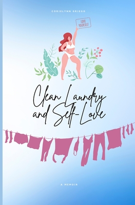 Clean Laundry and Self-Love By Corielynn Griego Cover Image