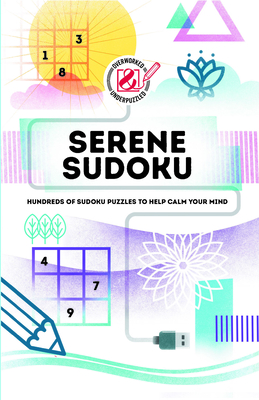 Overworked & Underpuzzled: Serene Sudoku: Hundreds of Sudoku Puzzles to Help Calm Your Mind By C. Grossberger Cover Image