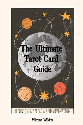 The Ultimate Tarot Card Guide: Techniques, Spreads, and Divination (The Modern Mystic's Guides)
