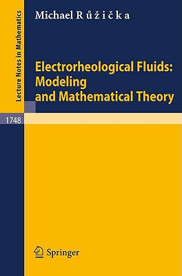 Electrorheological Fluids: Modeling and Mathematical Theory (Lecture Notes in Mathematics #1748) Cover Image