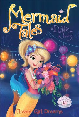 Flower Girl Dreams (Mermaid Tales #16) Cover Image
