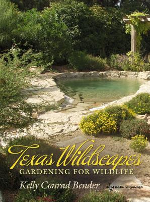 Texas Wildscapes: Gardening for Wildlife, Texas A&M Nature Guides Edition By Ms. Kelly Conrad Simon Cover Image