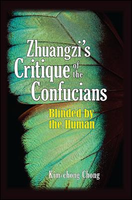 Zhuangzi's Critique of the Confucians: Blinded by the Human Cover Image
