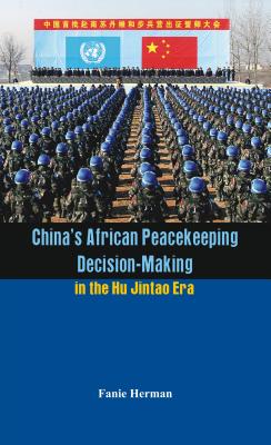 China's African Peacekeeping Decision-making in the Hu Jintao Era By Fanie Herman Cover Image