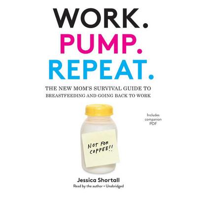 Work. Pump. Repeat.: The New Mom's Survival Guide to Breastfeeding and Going Back to Work Cover Image