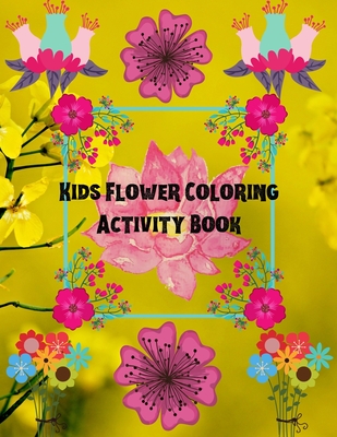 Kids Flower Coloring Activity Book: Hand Drawn Flower Coloring Books For Adults Easy Coloring Large Print For Relaxation, Help Dementia, Stress Relief By Dolphin Studio Cover Image