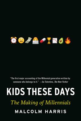 Kids These Days: The Making of Millennials By Malcolm Harris Cover Image