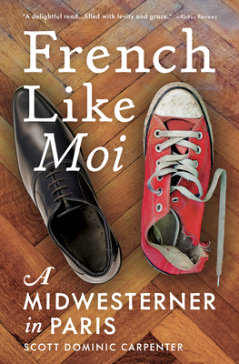 French Like Moi: A Midwesterner in Paris By Scott Dominic Carpenter Cover Image