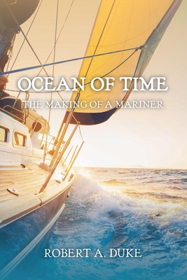 Ocean of Time: The Making of a Mariner By Robert A. Duke, Shearlean H. Duke (With) Cover Image