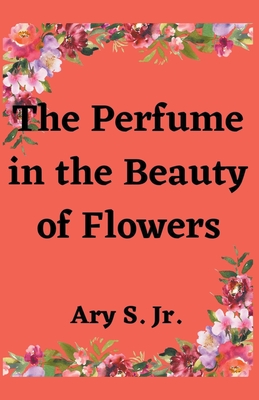 The Perfume in the Beauty of Flowers Cover Image