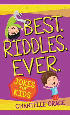 Best Riddles Ever: Jokes for Kids (Joke Books) By Chantelle Grace Cover Image