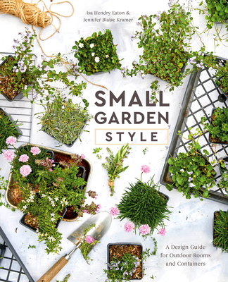 Small Garden Style: A Design Guide for Outdoor Rooms and Containers Cover Image